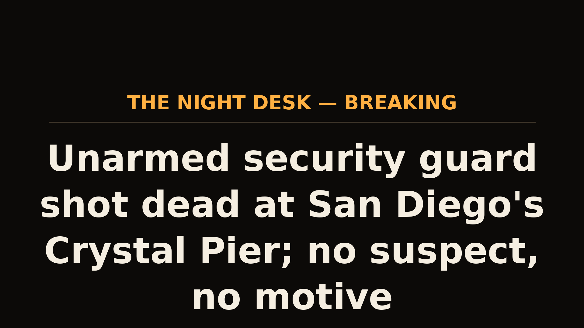 Unarmed security guard shot dead at San Diego's Crystal Pier; no suspect, no motive