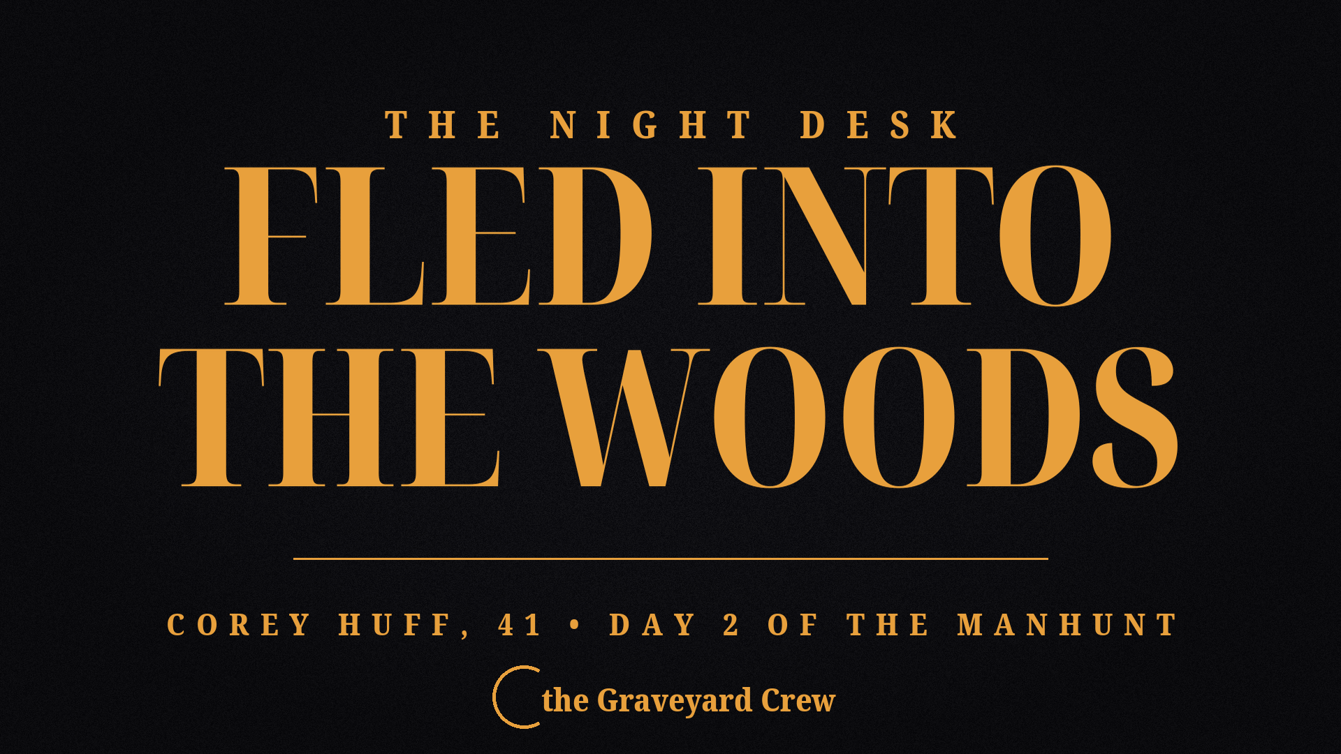 Manhunt Day 2: Corey Huff Fled Into the Woods After Police Pursuit